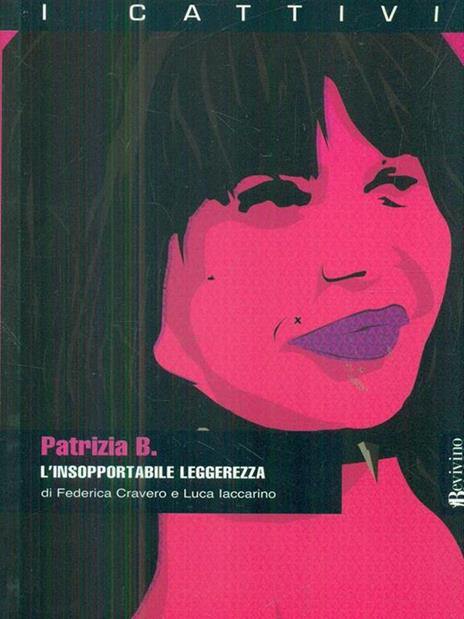 Patrizia B. L'insopportabile leggerezza - Federico Cravero,Luca Iaccarino - copertina