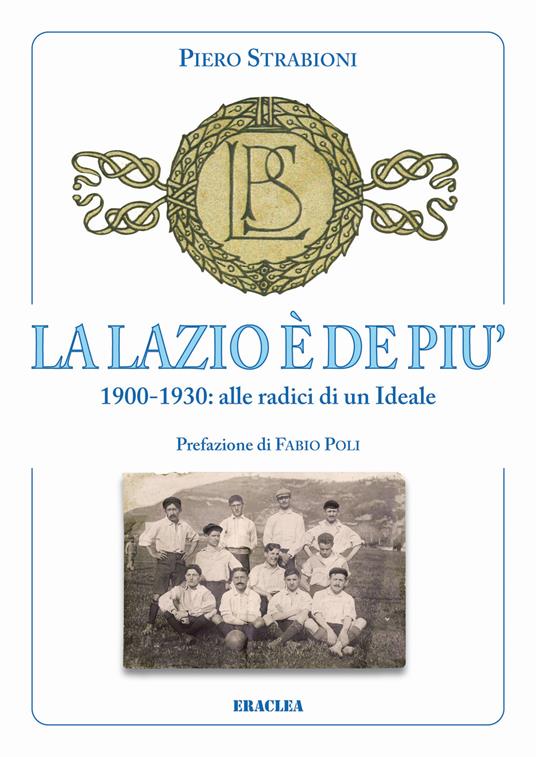 La Lazio è de più. 1900-1930: alle radici di un ideale - Piero Strabioni - copertina