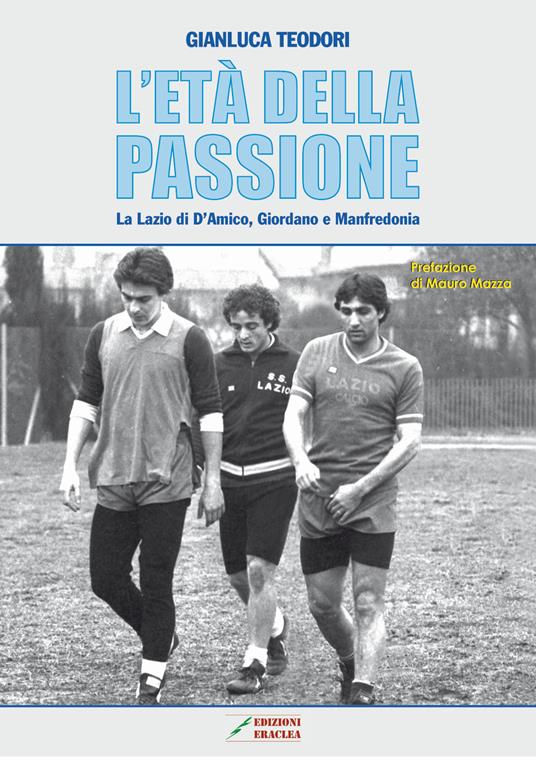 L' età della passione. La Lazio di D'Amico, Giordano e Manfredonia - Gianluca Teodori - copertina