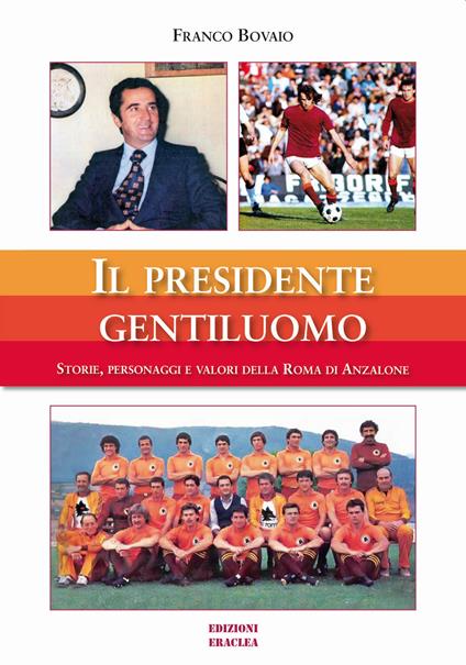 Il presidente gentiluomo. Storie, personaggi e valori della Roma di Anzalone - Franco Bovaio - copertina