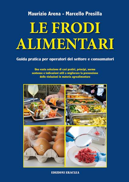 Le frodi alimentari. Guida pratica per operatori del settore e consumatori - Maurizio Arena,Marcello Presilla - copertina