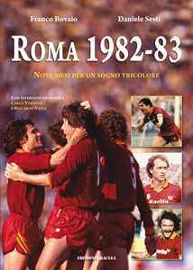 Libro Roma 1982-83. Nove mesi per un sogno tricolore Franco Bovaio Daniele Sesti