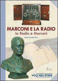 Marconi e la radio, la radio e Marconi - Alessandro Battocchio,Mosè Battocchio,Lucia Ghidoni Grosso - copertina