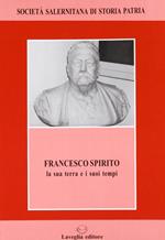 Francesco Spirito. La sua terra e i suoi tempi