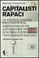 Capitalisti rapaci. La grande epopea dell'industria americana in un capolavoro inedito di storia economica: «The Robber Barons» - Matthew Josephson - copertina
