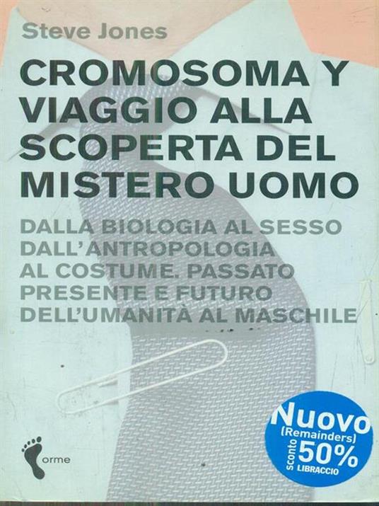 Cromosoma Y. Viaggio alla scoperta del mistero uomo. Dalla biologia al sesso. Dall'antropologia al costume. Passato, presente e futuro dell'umanità al maschile - Steve Jones - 2