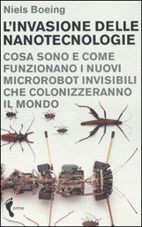 L' invasione delle nanotecnologie. Cosa sono e come funzionano i nuovi microrobot invisibili che colonizzeranno il mondo - Niels Boeing - copertina
