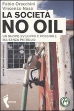 La società no oil. Un nuovo sviluppo è possibile ma senza petrolio