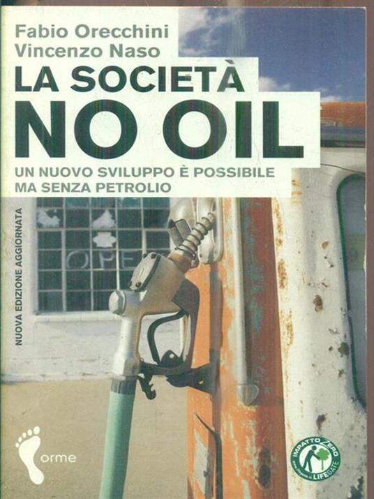 La società no oil. Un nuovo sviluppo è possibile ma senza petrolio - Fabio Orecchini,Vincenzo Naso - copertina