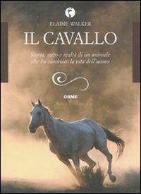 Il cavallo. Storia, mito e realtà di un animale che ha cambiato la vita dell'uomo - Elaine Walker - copertina