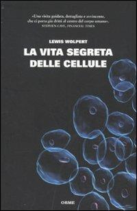 La vita segreta delle cellule - Lewis Wolpert - copertina