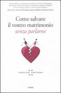 Come salvare il vostro matrimonio senza parlarne - Patricia Love,Steven Stosny - copertina