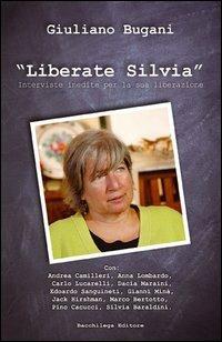 Liberate Silvia. Interviste inedite per la sua liberazione. Con DVD - Giuliano Bugani - copertina