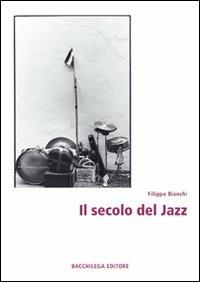 Il secolo del jazz - Filippo Bianchi - copertina