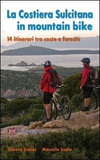 La Costiera sulcitana in mountain bike. Ediz. italiana e inglese - Simone Scalas,Marcello Usala - copertina