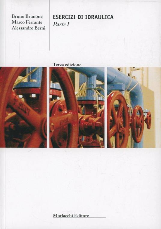 Esercizi di idraulica. Vol. 1 - Bruno Brunone,Marco Ferrante,Alessandro Berni - copertina