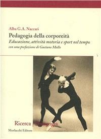 Pedagogia della corporeità. Educazione, attività motoria e sport nel tempo - Alba G. A. Naccari - copertina