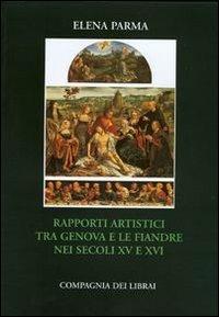 Rapporti artistici tra Genova e le Fiandre nei secoli XV-XVI - Elena Parma Armani - copertina
