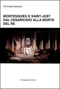 Montesquieu e Saint-Just dal cesaricidio alla morte del re - Tommaso Gazzolo - copertina