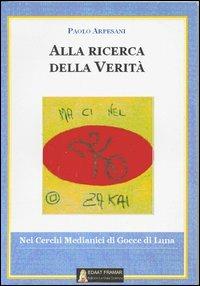 Alla ricerca della verità. Nei cerchi medianici di Gocce di luna - Paolo Arpesani - copertina