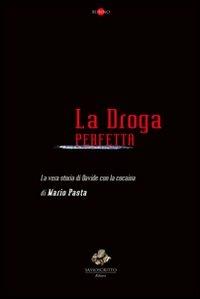 La droga perfetta. La vera storia di Davide con la cocaina - Mario Pasta - copertina