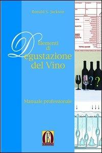 Elementi di degustazione del vino. Manuale professionale - Ronald S. Jackson - copertina