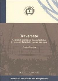 Traversate. Le grandi migrazioni transatlantiche e i racconti italiani del viaggio per mare - Emilio Franzina - copertina
