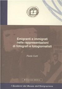 Emigranti e immigrati nelle rappresentazioni di fotografi e fotogiornalisti - Paola Corti - copertina