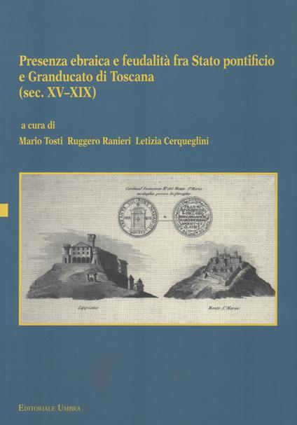 Presenza ebraica e feudalità fra Stato pontificio e Granducato di Toscana (sec. XV-XIX). Atti del Convegno internazionale (Perugia, 3 ottobre 2012) - copertina