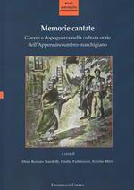 Memorie cantate. Guerre e dopoguerra nella cultura orale dell'Appennino umbro-marchigiano. Nuova ediz.