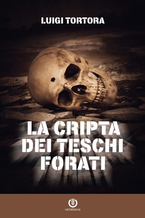 La cripta dei teschi forati - Luigi Tortora - ebook