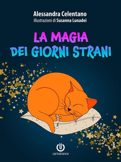 La magia dei giorni strani - Alessandra Celentano,Susanna Lunadei - ebook