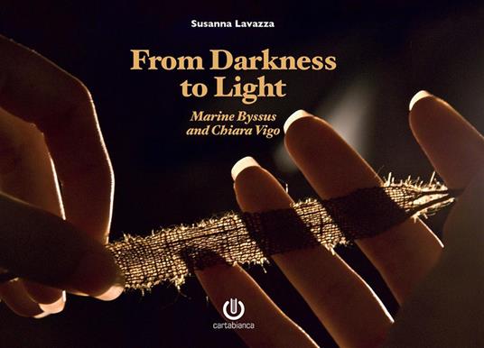 From darkness to light. Marine Byssus and Chiara Vigo. Nuova ediz. - Susanna Lavazza - copertina