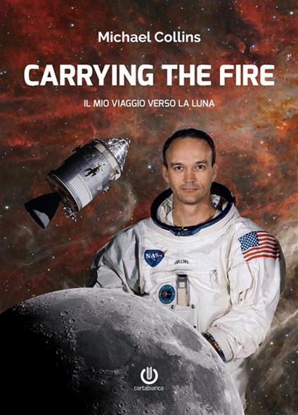 Carrying the fire. Il mio viaggio verso la Luna - Michael Collins - copertina