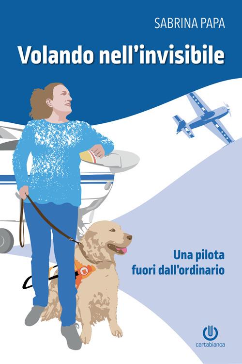 Volando nell'invisibile. Una pilota fuori dall'ordinario - Sabrina Papa - ebook