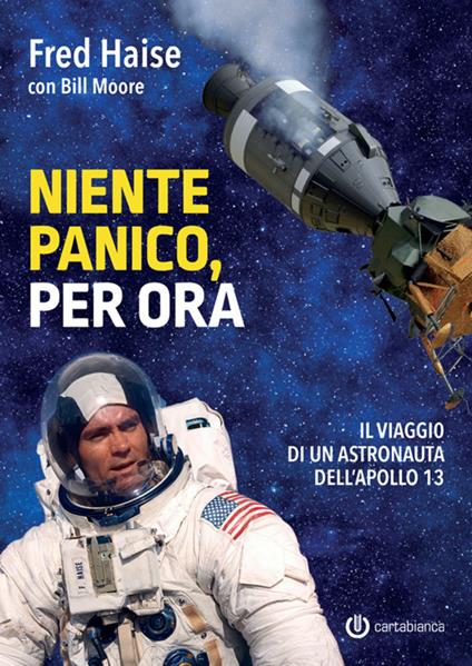 Niente panico, per ora. Il viaggio di un astronauta dell'Apollo 13 - Fred Haise,Bill Moore - copertina