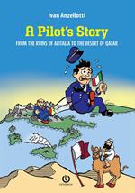 A pilot's story. From the Ruins of Alitalia to the desert of Qatar. Nuova ediz.