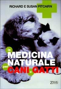 La medicina naturale per cani e gatti - Richard Pitcairn,Susan Pitcairn - copertina