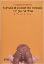 Manuale di educazione sessuale per gay ed etero. Io Tarzan, tu Jane