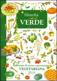 Filosofia verde. Ricettario di cucina e gastronomia vegetariana - copertina
