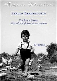 Tra Pola e Sissan. Ricordi d'infanzia de un muleto - Sergio Draghicchio - copertina