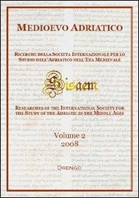 Medioevo Adriatico. Ricerche della Società Internazionale per lo Studio dell'Adriatico nell'Età Medievale (SISAEM) (2008). Vol. 2 - copertina