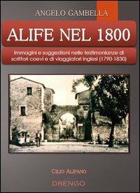 Alife nel 1800. Immagini e suggestioni nelle testimonianze di scrittori coevi e di viaggiatori inglesi (1790-1830) - Angelo Gambella - copertina