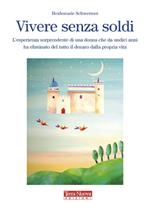 Vivere senza soldi. L'esperienza sorprendente di una donna che da undici anni ha eliminato del tutto il denaro dalla propria vita