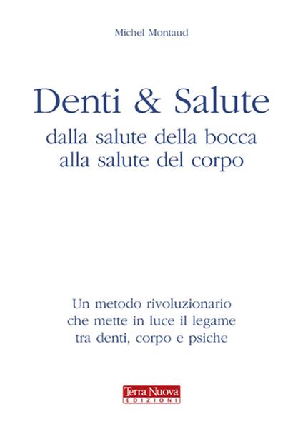 Denti e salute. Dalla salute della bocca alla salute del corpo - Michel Montaud - copertina