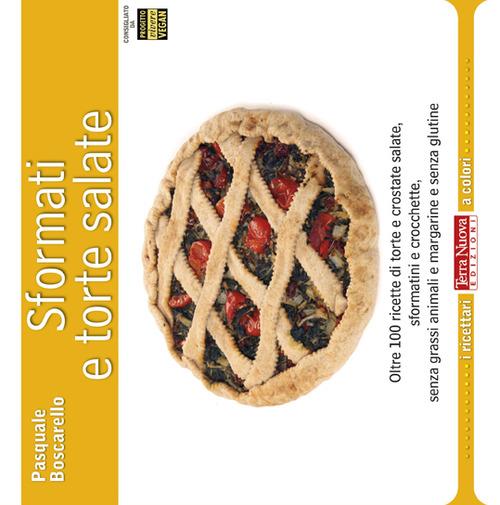Sformati e torte salate. Oltre 100 ricette di torte e crostate salate, sformatini e crocchette, senza grassi animali e margarine e senza glutine - Pasquale Boscarello - copertina