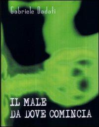 Il male da dove comincia - Gabriele Dadati - copertina
