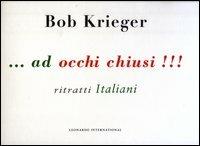 Ad occhi chiusi!!! Ritratti italiani - Bob Krieger - copertina