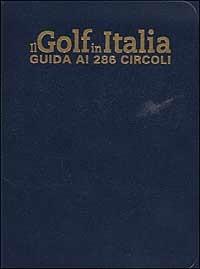 Il Golf in Italia. Guida ai 286 circoli - copertina