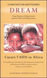 Dream. Drug Resource Enhancement against AIDS and Malnutrition. Curare l'Aids in Africa. Un modello per l'introduzione del trattamento antiretrovirale ...